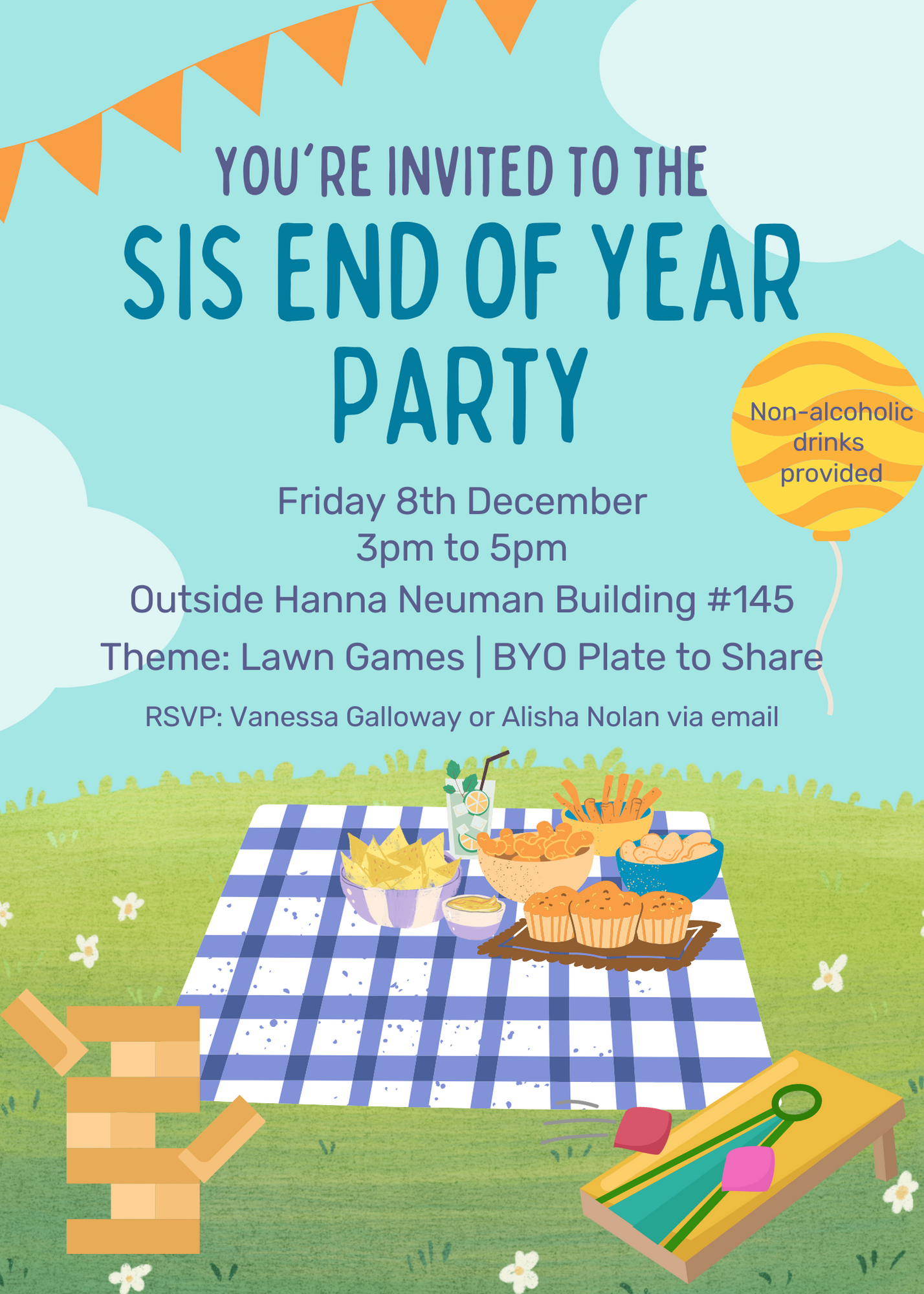 Text reads:
You're invited to the SIS End of Year Party. Friday 8 December, 3pm to 5pm. Outside the Hanna Neiman Building #145.
Theme: lawn games
BYO plate to share
Non-alcoholic drinks provided
RSVP: Vanessa Galloway or Alisha Nolan via email