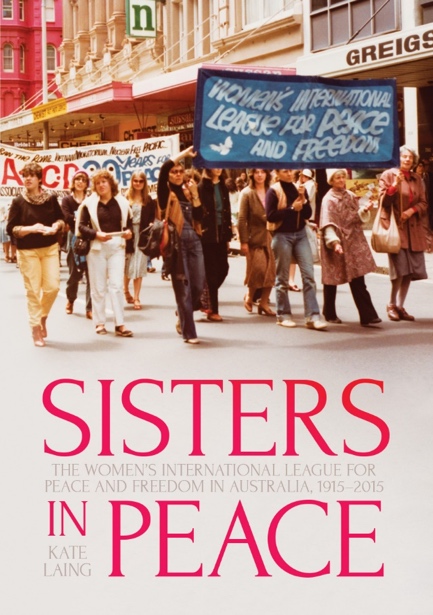 Cover image of Sisters in Peace The Women’s International League for Peace and Freedom in Australia, 1915–2015